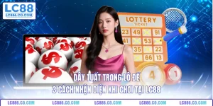 Dây Tuất Trong Lô Đề - 3 Cách Nhận Diện Khi Chơi Tại LC88