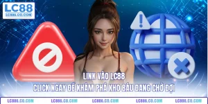 Link Vào LC88: Click Ngay Để Khám Phá Kho Báu Đang Chờ Đợi