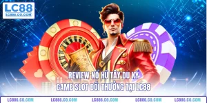 Review Nổ Hũ Tây Du Ký Game Slot Đổi Thưởng Tại LC88